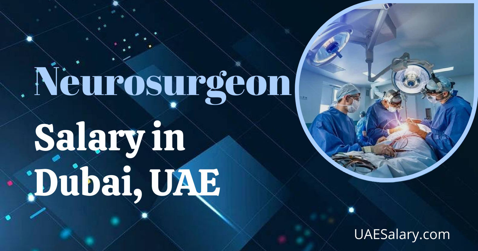 Neurosurgeon Salary In Dubai UAE 2025 neurosurgeon-salary-in-dubai-uae-2025